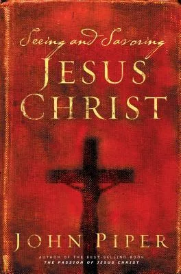 Seeing and Savoring Jesus Christ cover