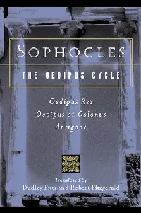 The Oedipus Cycle: Oedipus Rex, Oedipus at Colonus, Antigone