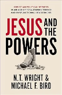 Jesus and the Powers: Christian Political Witness in an Age of Totalitarian Terror and Dysfunctional Democracies