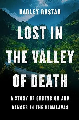 Lost in the Valley of Death: A Story of Obsession and Danger in the Himalayas