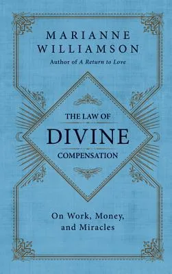 The Law of Divine Compensation: On Work, Money, and Miracles