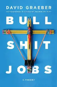 Bullshit Jobs: A Theory