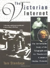 The Victorian Internet: The Remarkable Story of the Telegraph and the Nineteenth Century's On-line Pioneers