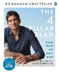 The 4 Pillar Plan: How to Relax, Eat, Move, Sleep Your Way to a Longer, Healthier Life