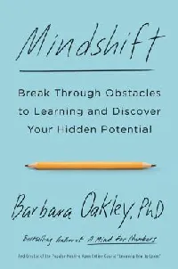 Mindshift: Break Through Obstacles to Learning and Discover Your Hidden Potential