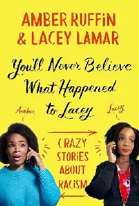 You'll Never Believe What Happened to Lacey: Crazy Stories about Racism