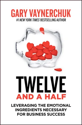 Twelve and a Half: Leveraging the Emotional Ingredients Necessary for Business Success cover