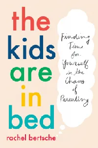 The Kids Are in Bed: Finding Time for Yourself in the Chaos of Parenting