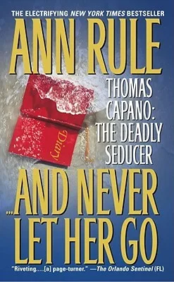 And Never Let Her Go: Thomas Capano: The Deadly Seducer cover