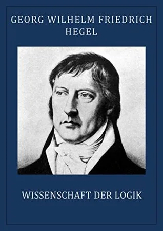 Hegel: Wissenschaft der Logik (vollständige Ausgabe) (German Edition)