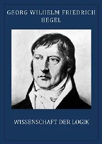 Hegel: Wissenschaft der Logik (vollständige Ausgabe) (German Edition)