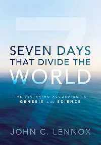 Seven Days that Divide the World: The Beginning According to Genesis & Science