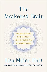 The Awakened Brain: The New Science of Spirituality and Our Quest for an Inspired Life