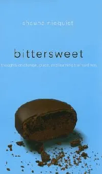 Bittersweet: Thoughts on Change, Grace, and Learning the Hard Way