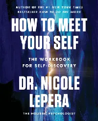 How to Meet Your Self: The Workbook for Self-Discovery