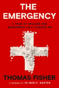 The Emergency: A Year of Healing and Heartbreak in a Chicago ER