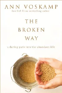The Broken Way: A Daring Path into the Abundant Life