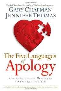 The Five Languages of Apology: How to Experience Healing in All Your Relationships