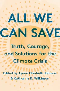 All We Can Save: Truth, Courage, and Solutions for the Climate Crisis