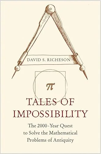 Tales of Impossibility: The 2000-Year Quest to Solve the Mathematical Problems of Antiquity