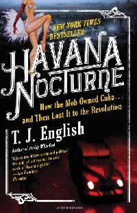 Havana Nocturne: How the Mob Owned Cuba and Then Lost It to the Revolution