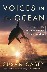 Voices in the Ocean: A Journey into the Wild and Haunting World of Dolphins