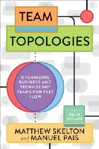 Team Topologies: Organizing Business and Technology Teams for Fast Flow