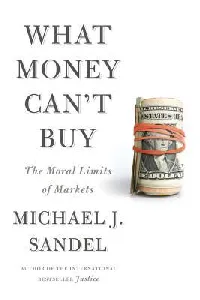 What Money Can't Buy: The Moral Limits of Markets