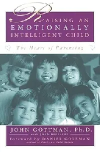 Raising An Emotionally Intelligent Child: The Heart of Parenting