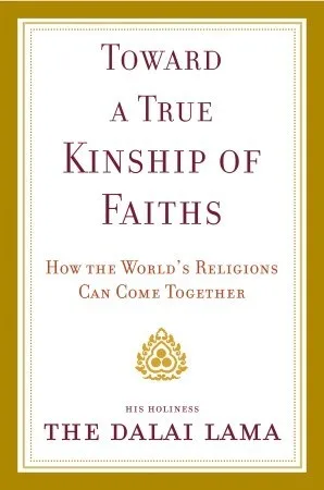 Toward a True Kinship of Faiths: How the World's Religions Can Come Together cover