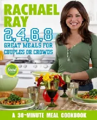 Rachael Ray 2, 4, 6, 8: Great Meals for Couples or Crowds