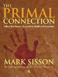 The Primal Connection: Follow Your Genetic Blueprint to Health and Happiness