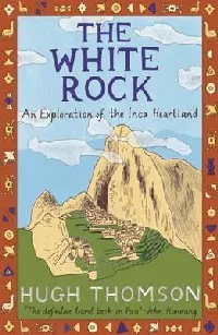 The White Rock: An Exploration of the Inca Heartland