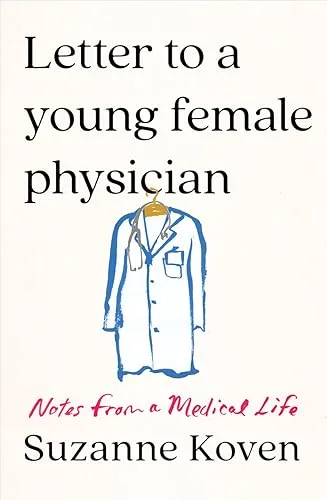 Letter to a Young Female Physician: Notes from a Medical Life