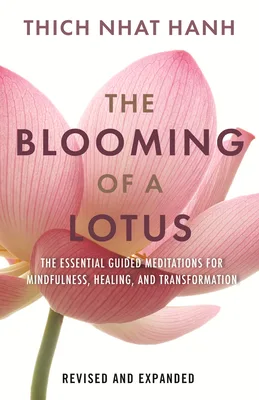 The Blooming of a Lotus: Essential Guided Meditations for Mindfulness, Healing, and Transformation cover