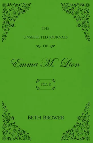 The Unselected Journals of Emma M. Lion Vol. 8