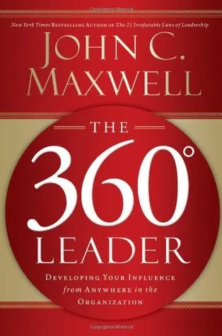 The 360 Degree Leader: Developing Your Influence from Anywhere in the Organization cover