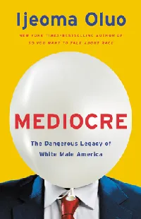Mediocre: The Dangerous Legacy of White Male America