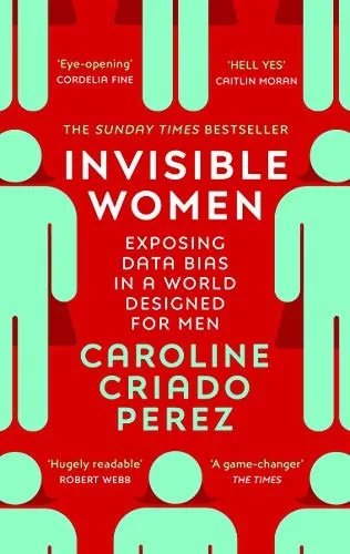 Invisible Women: Exposing Data Bias in a World Designed for Men cover
