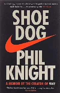 Shoe Dog: A Memoir by the Creator of Nike