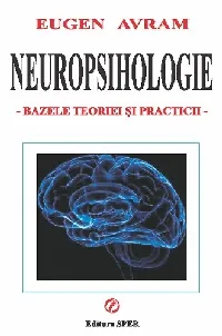 NEUROPSIHOLOGIE - BAZELE TEORIEI ȘI PRACTICII