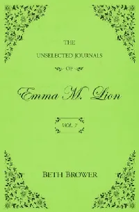 The Unselected Journals of Emma M. Lion Vol. 7