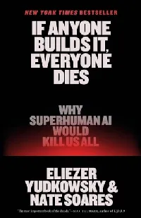 If Anyone Builds It, Everyone Dies - Why Superhuman AI Would Kill Us All